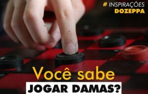 INSPIRAÇÕES: Você sabe jogar damas? – Por Marcio Zeppelini