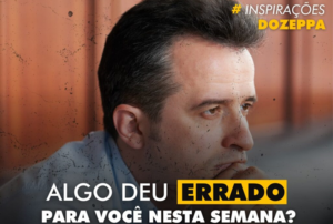 INSPIRAÇÕES: Algo deu errado para você nesta semana? – Por Marcio Zeppelini