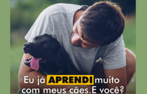 INSPIRAÇÕES: Eu já aprendi muito com meus cães. E você? – Por Marcio Zeppelini