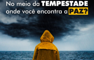 INSPIRAÇÕES: No meio da tempestade, onde você encontra a paz? – Por Marcio Zeppelini