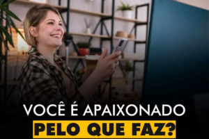 INSPIRAÇÕES DO ZEPPA: Você é apaixonado pelo que faz?