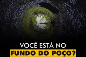 INSPIRAÇÕES DO ZEPPA: Você está no fundo do poço?